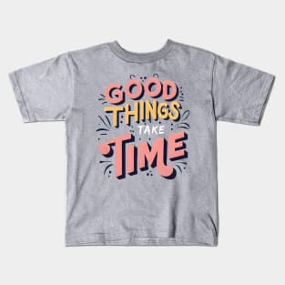 Good thing take time Kids T-Shirt